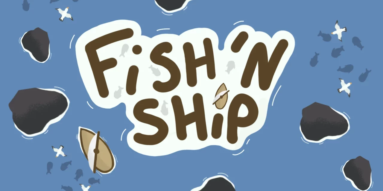 [Trijam #167] Fish’N Ship